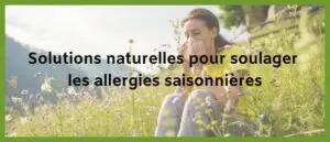 Lire la suite à propos de l’article Solutions naturelles pour soulager les allergies saisonnières